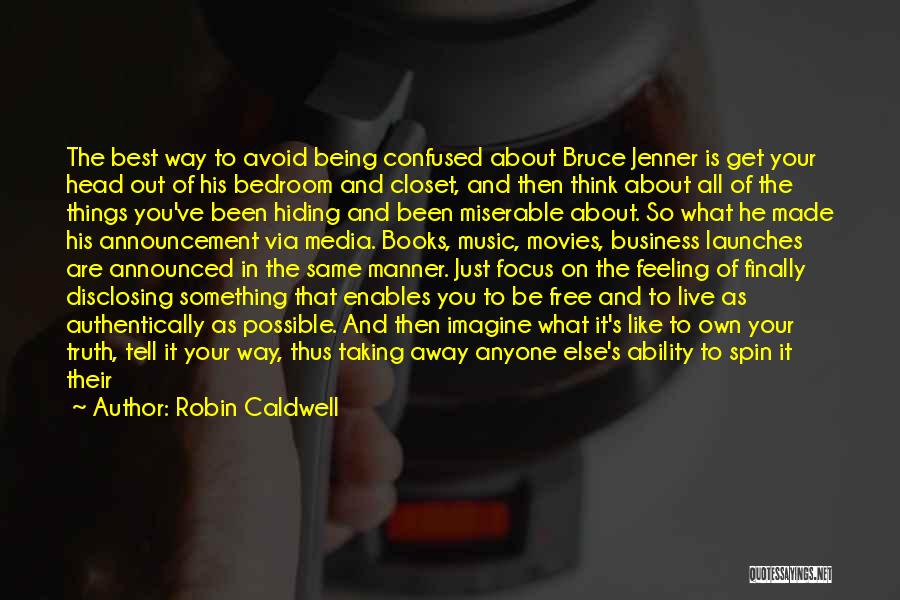 Robin Caldwell Quotes: The Best Way To Avoid Being Confused About Bruce Jenner Is Get Your Head Out Of His Bedroom And Closet,