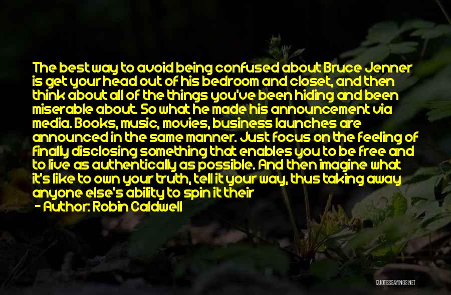 Robin Caldwell Quotes: The Best Way To Avoid Being Confused About Bruce Jenner Is Get Your Head Out Of His Bedroom And Closet,