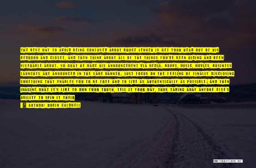 Robin Caldwell Quotes: The Best Way To Avoid Being Confused About Bruce Jenner Is Get Your Head Out Of His Bedroom And Closet,