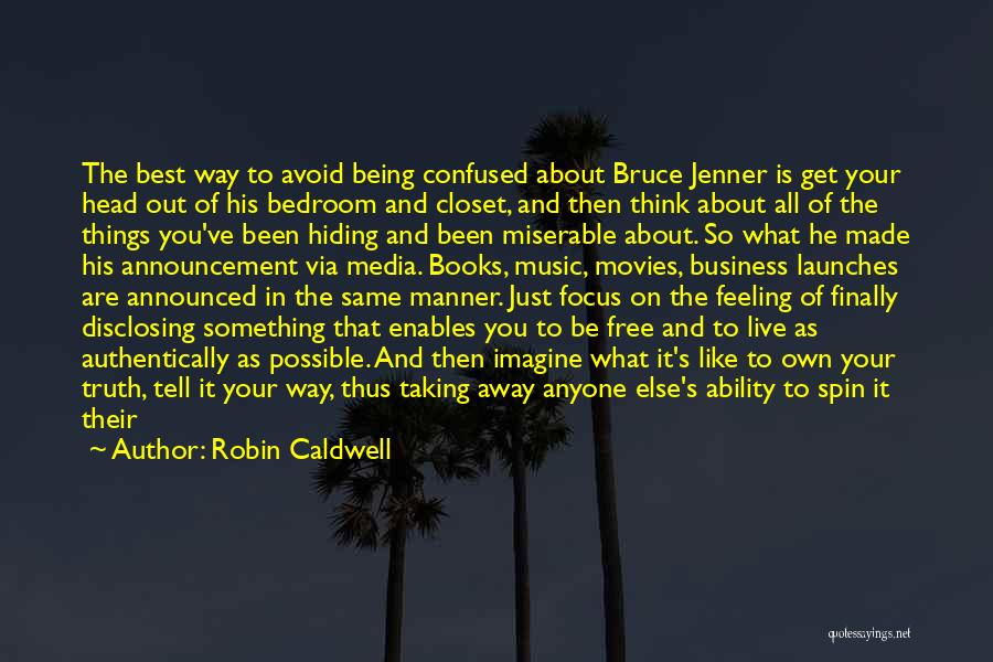 Robin Caldwell Quotes: The Best Way To Avoid Being Confused About Bruce Jenner Is Get Your Head Out Of His Bedroom And Closet,