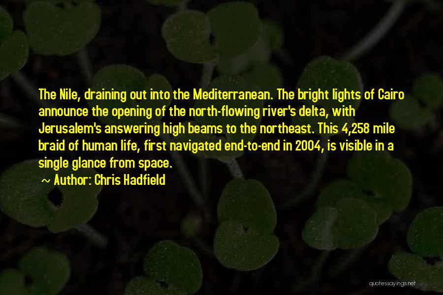 Chris Hadfield Quotes: The Nile, Draining Out Into The Mediterranean. The Bright Lights Of Cairo Announce The Opening Of The North-flowing River's Delta,