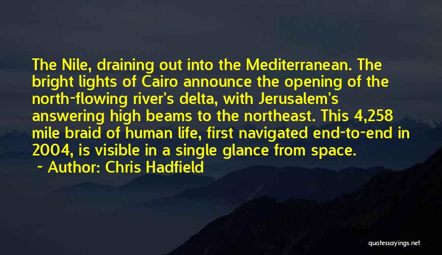 Chris Hadfield Quotes: The Nile, Draining Out Into The Mediterranean. The Bright Lights Of Cairo Announce The Opening Of The North-flowing River's Delta,