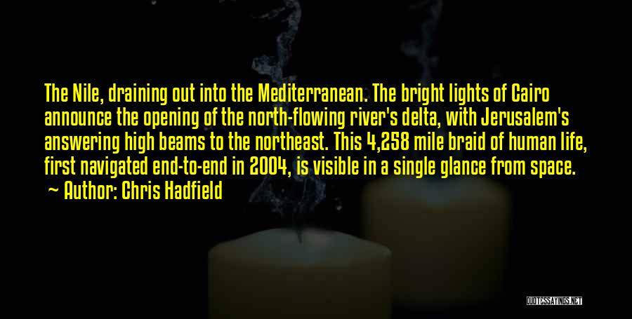 Chris Hadfield Quotes: The Nile, Draining Out Into The Mediterranean. The Bright Lights Of Cairo Announce The Opening Of The North-flowing River's Delta,