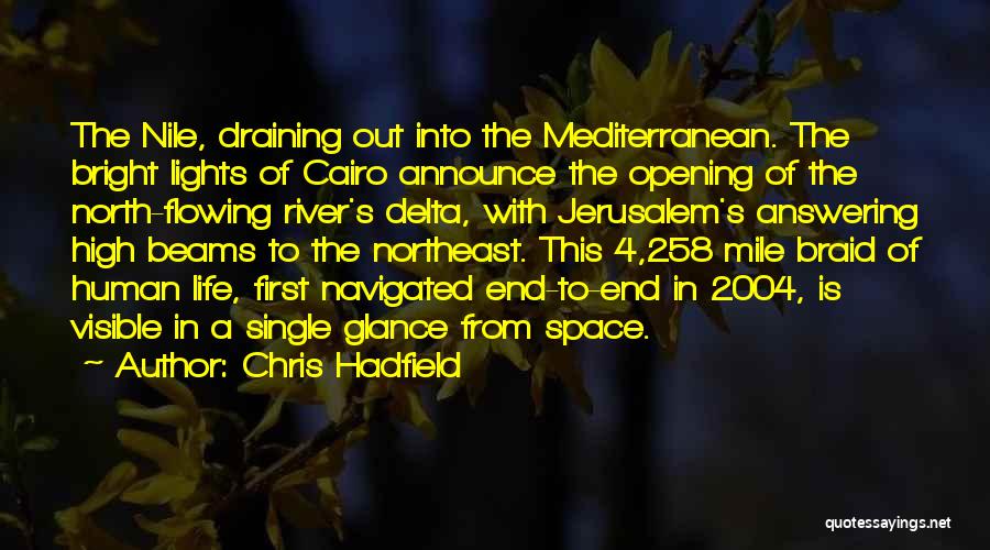 Chris Hadfield Quotes: The Nile, Draining Out Into The Mediterranean. The Bright Lights Of Cairo Announce The Opening Of The North-flowing River's Delta,