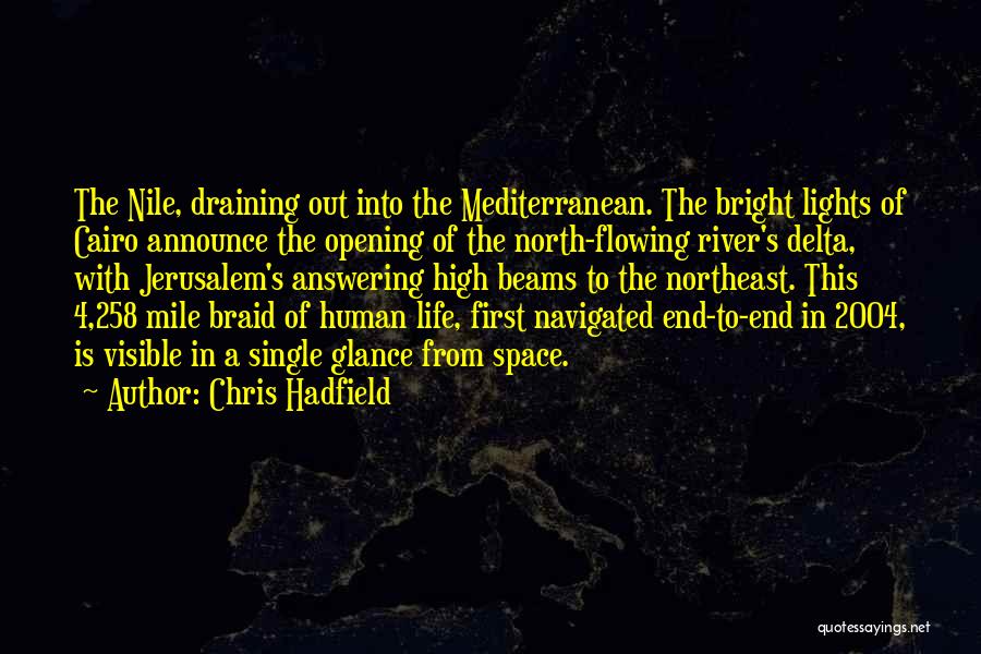 Chris Hadfield Quotes: The Nile, Draining Out Into The Mediterranean. The Bright Lights Of Cairo Announce The Opening Of The North-flowing River's Delta,