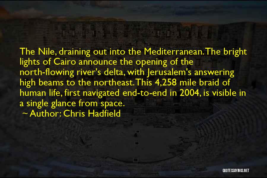 Chris Hadfield Quotes: The Nile, Draining Out Into The Mediterranean. The Bright Lights Of Cairo Announce The Opening Of The North-flowing River's Delta,