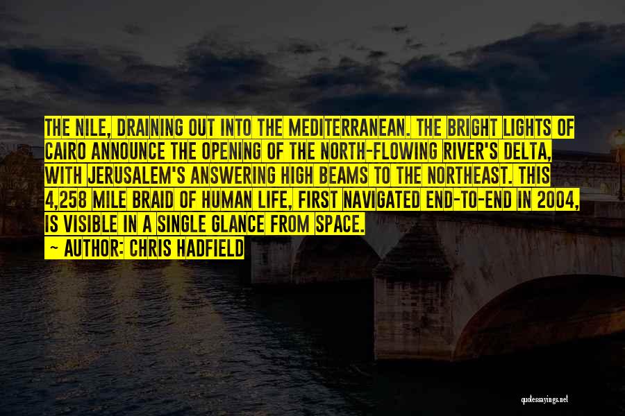 Chris Hadfield Quotes: The Nile, Draining Out Into The Mediterranean. The Bright Lights Of Cairo Announce The Opening Of The North-flowing River's Delta,