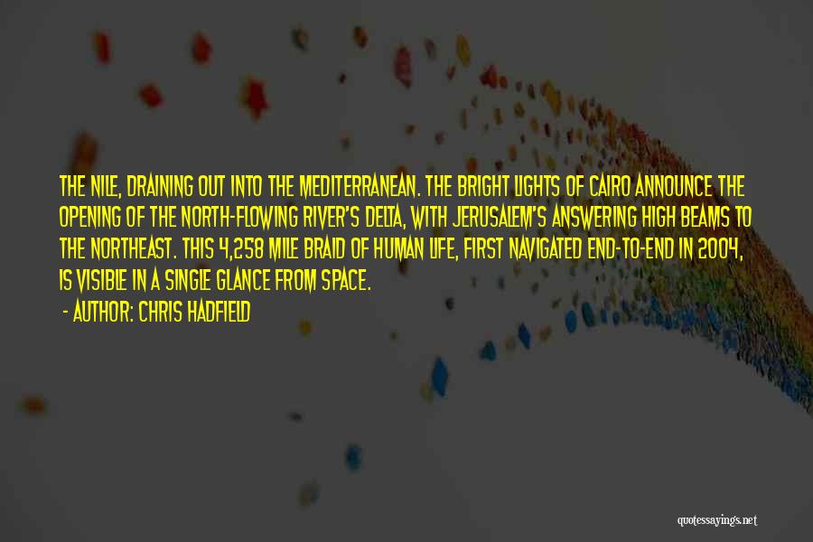 Chris Hadfield Quotes: The Nile, Draining Out Into The Mediterranean. The Bright Lights Of Cairo Announce The Opening Of The North-flowing River's Delta,