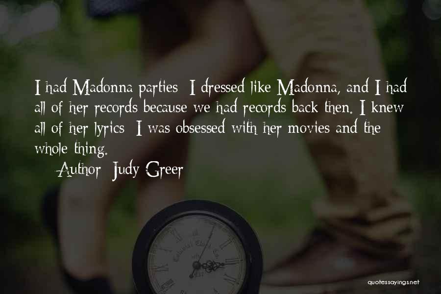 Judy Greer Quotes: I Had Madonna Parties; I Dressed Like Madonna, And I Had All Of Her Records Because We Had Records Back