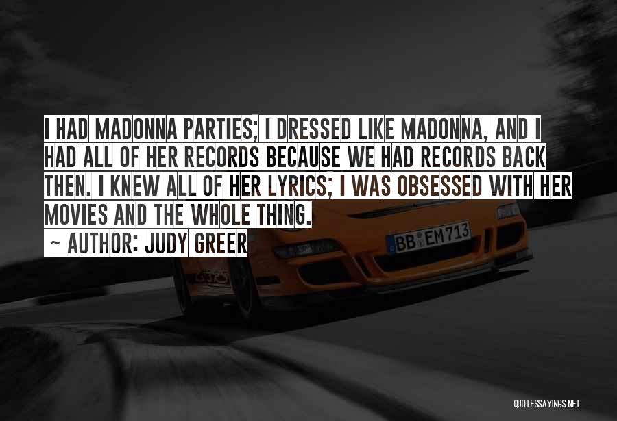 Judy Greer Quotes: I Had Madonna Parties; I Dressed Like Madonna, And I Had All Of Her Records Because We Had Records Back