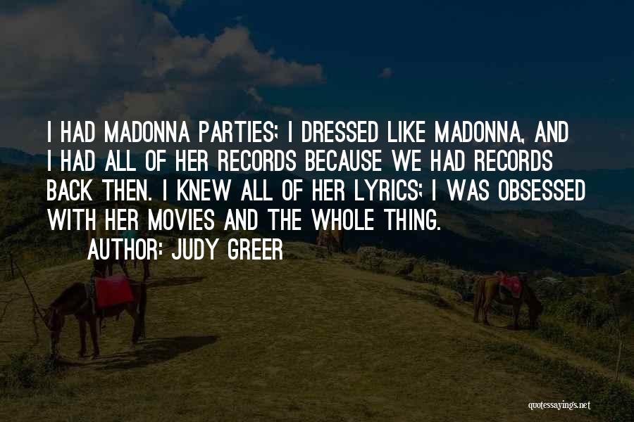 Judy Greer Quotes: I Had Madonna Parties; I Dressed Like Madonna, And I Had All Of Her Records Because We Had Records Back
