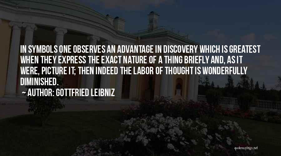 Gottfried Leibniz Quotes: In Symbols One Observes An Advantage In Discovery Which Is Greatest When They Express The Exact Nature Of A Thing