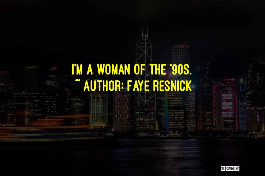 Faye Resnick Quotes: I'm A Woman Of The '90s.