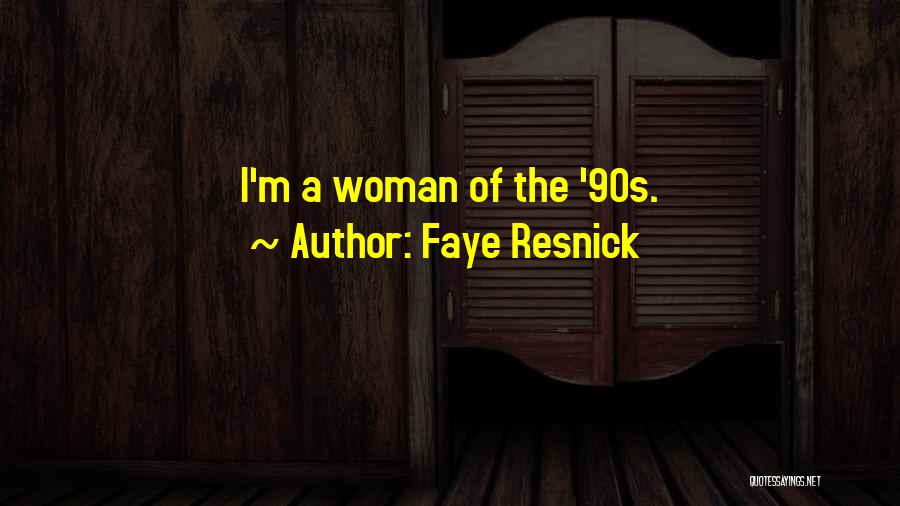 Faye Resnick Quotes: I'm A Woman Of The '90s.