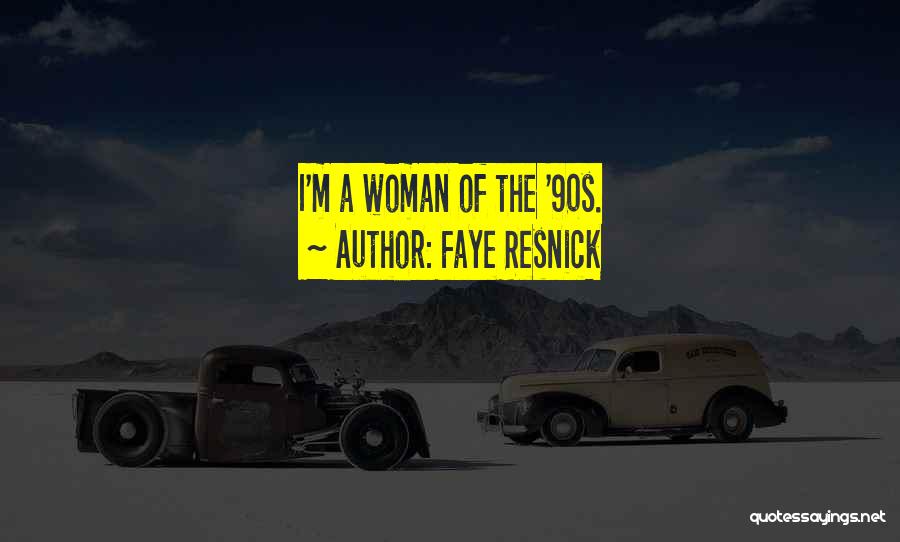 Faye Resnick Quotes: I'm A Woman Of The '90s.