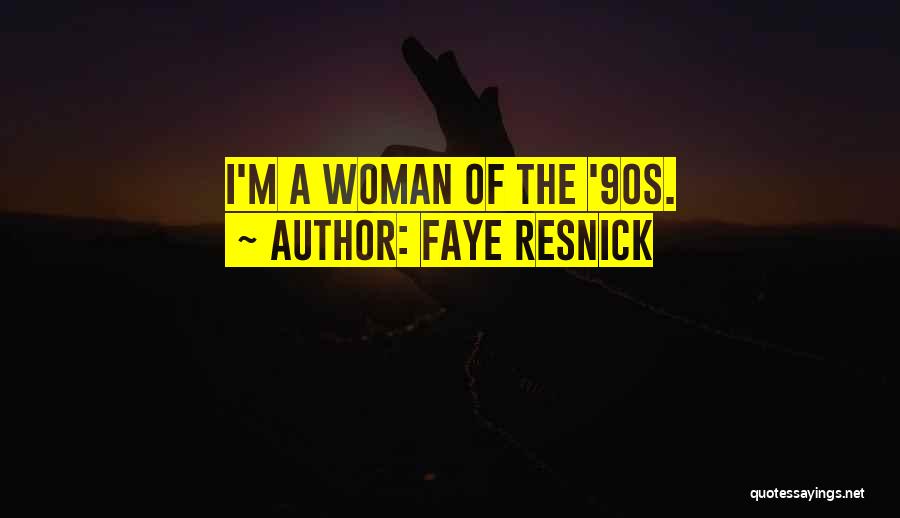 Faye Resnick Quotes: I'm A Woman Of The '90s.