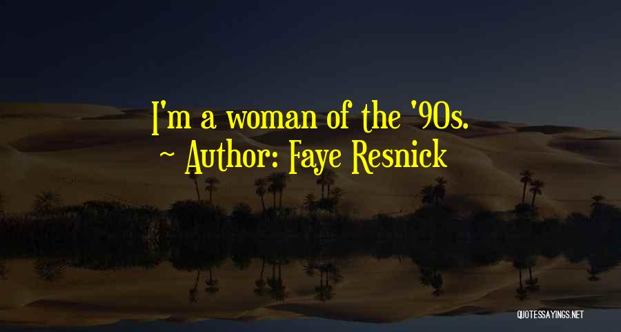 Faye Resnick Quotes: I'm A Woman Of The '90s.
