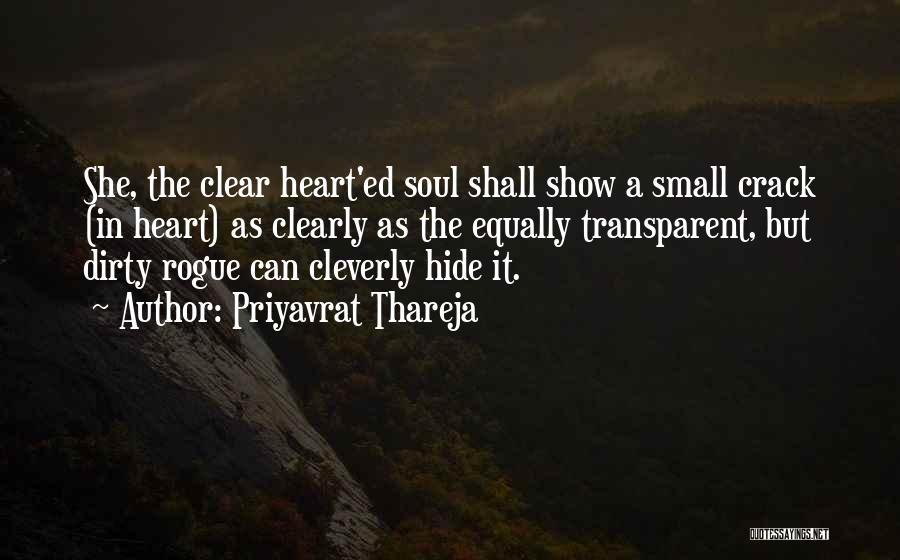 Priyavrat Thareja Quotes: She, The Clear Heart'ed Soul Shall Show A Small Crack (in Heart) As Clearly As The Equally Transparent, But Dirty