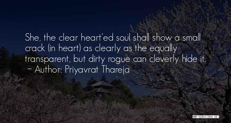 Priyavrat Thareja Quotes: She, The Clear Heart'ed Soul Shall Show A Small Crack (in Heart) As Clearly As The Equally Transparent, But Dirty