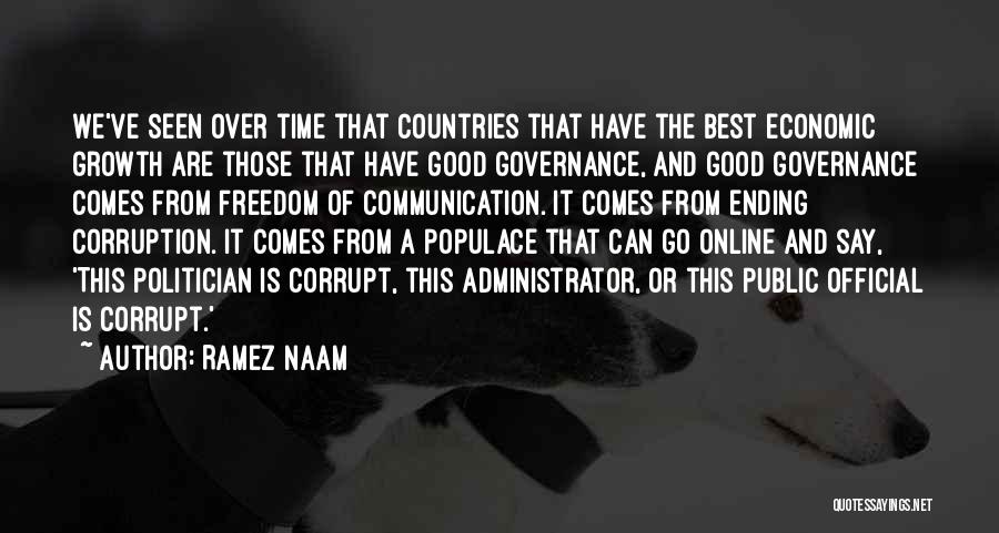 Ramez Naam Quotes: We've Seen Over Time That Countries That Have The Best Economic Growth Are Those That Have Good Governance, And Good