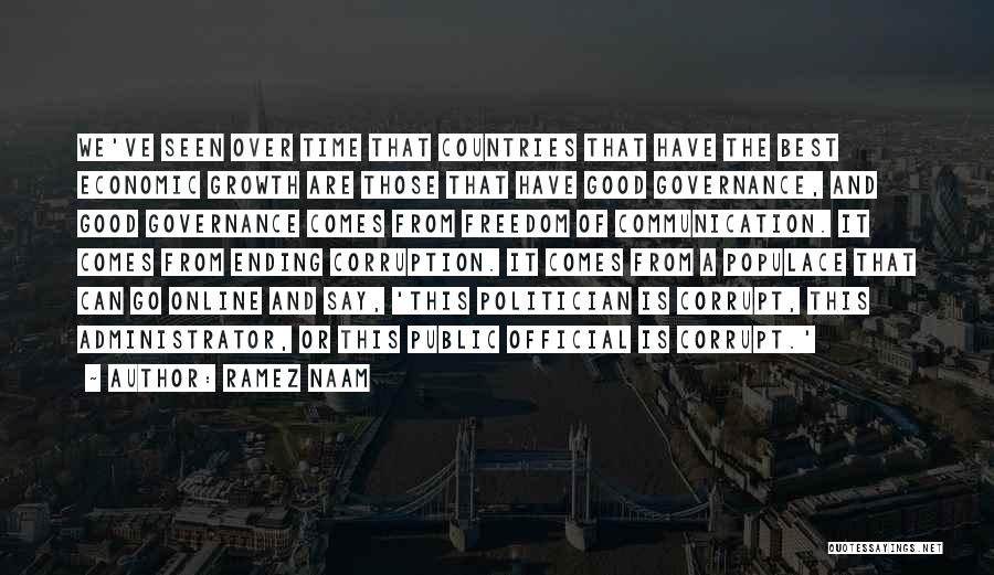 Ramez Naam Quotes: We've Seen Over Time That Countries That Have The Best Economic Growth Are Those That Have Good Governance, And Good