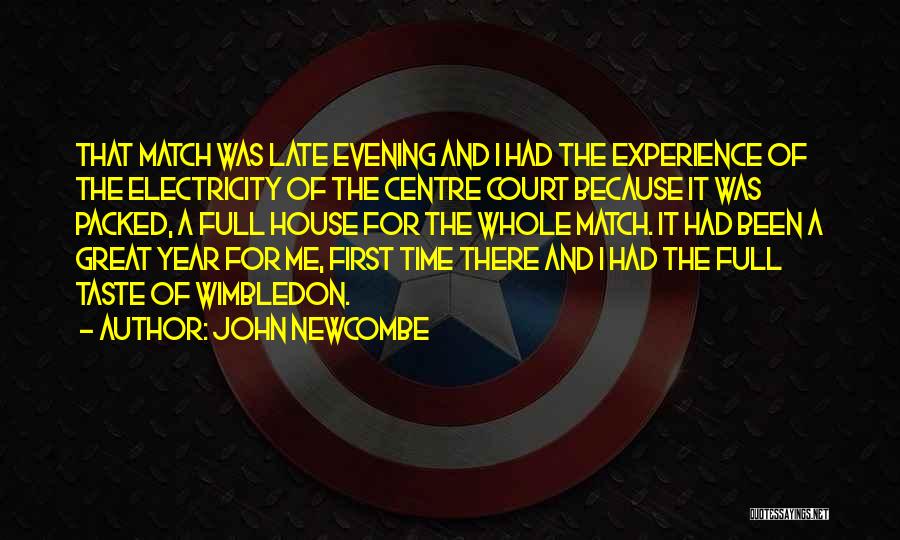 John Newcombe Quotes: That Match Was Late Evening And I Had The Experience Of The Electricity Of The Centre Court Because It Was