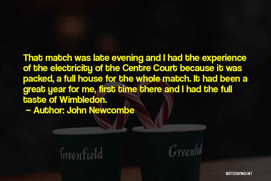John Newcombe Quotes: That Match Was Late Evening And I Had The Experience Of The Electricity Of The Centre Court Because It Was