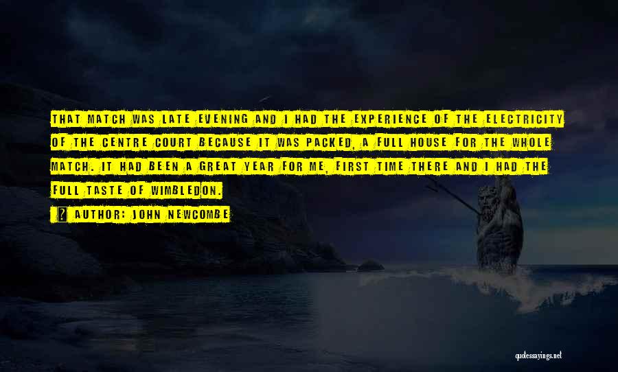 John Newcombe Quotes: That Match Was Late Evening And I Had The Experience Of The Electricity Of The Centre Court Because It Was
