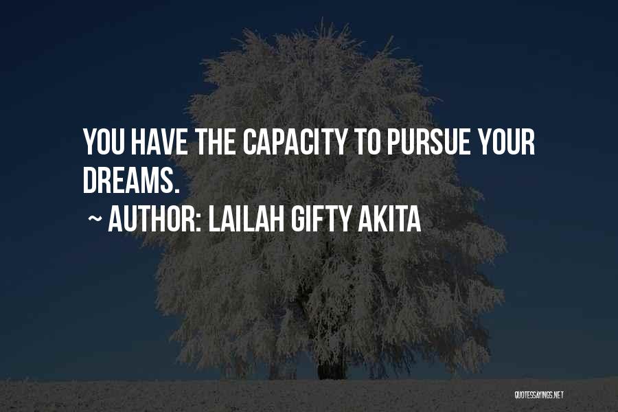 Lailah Gifty Akita Quotes: You Have The Capacity To Pursue Your Dreams.