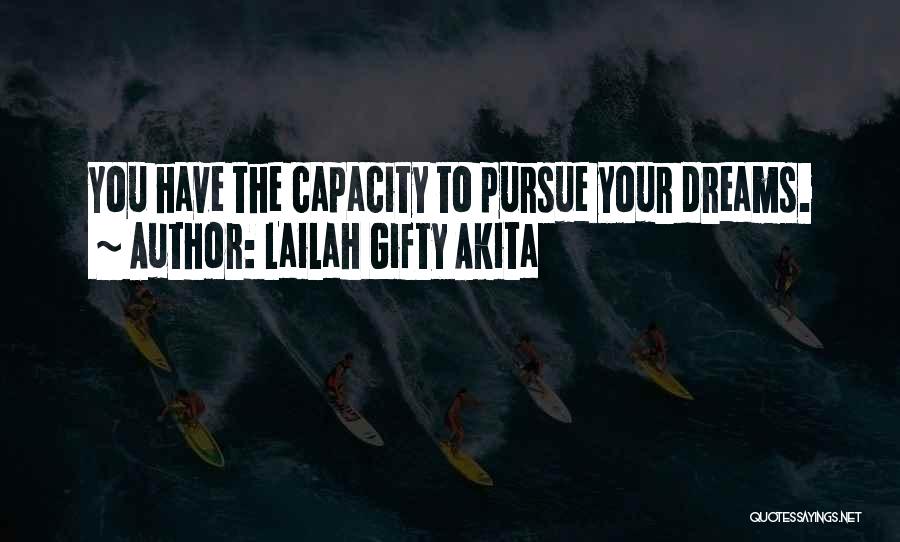 Lailah Gifty Akita Quotes: You Have The Capacity To Pursue Your Dreams.