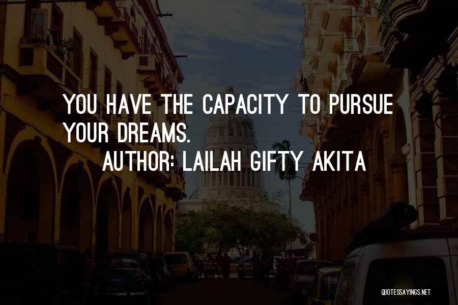 Lailah Gifty Akita Quotes: You Have The Capacity To Pursue Your Dreams.