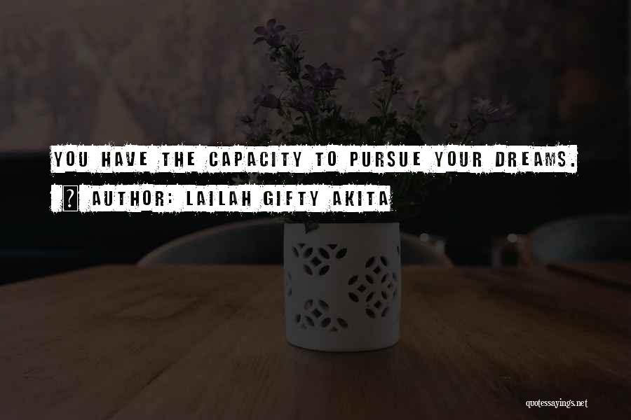 Lailah Gifty Akita Quotes: You Have The Capacity To Pursue Your Dreams.