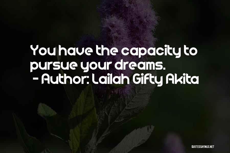 Lailah Gifty Akita Quotes: You Have The Capacity To Pursue Your Dreams.