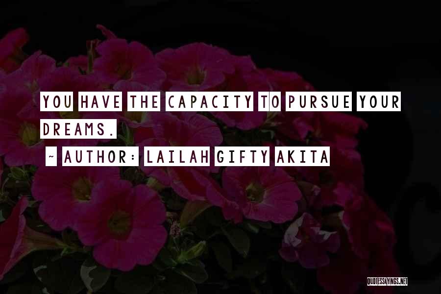 Lailah Gifty Akita Quotes: You Have The Capacity To Pursue Your Dreams.