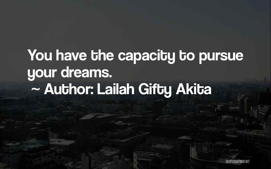 Lailah Gifty Akita Quotes: You Have The Capacity To Pursue Your Dreams.