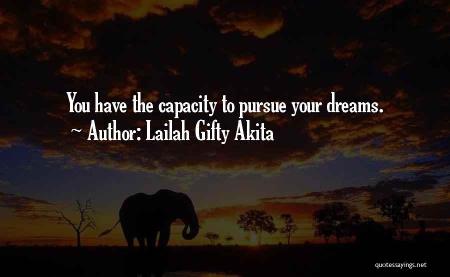 Lailah Gifty Akita Quotes: You Have The Capacity To Pursue Your Dreams.