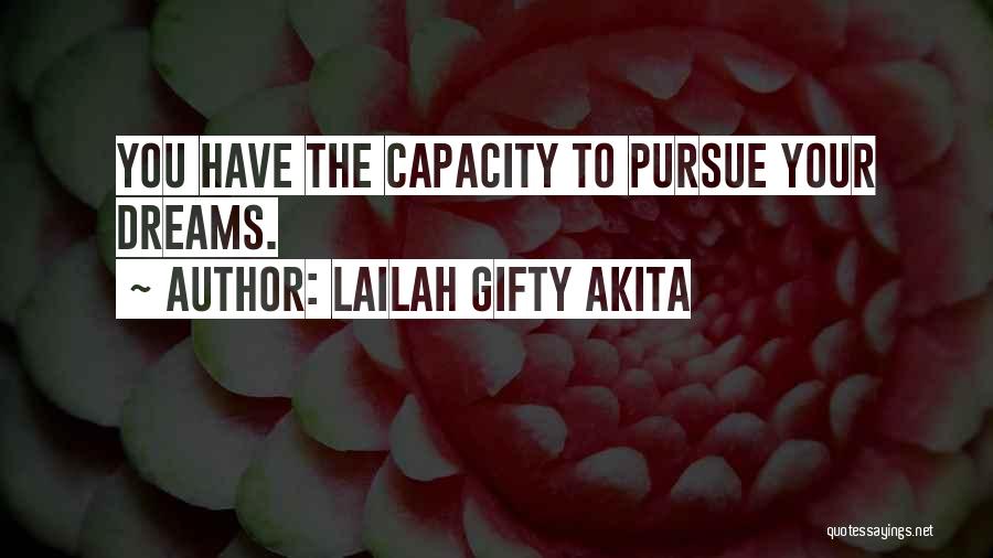 Lailah Gifty Akita Quotes: You Have The Capacity To Pursue Your Dreams.