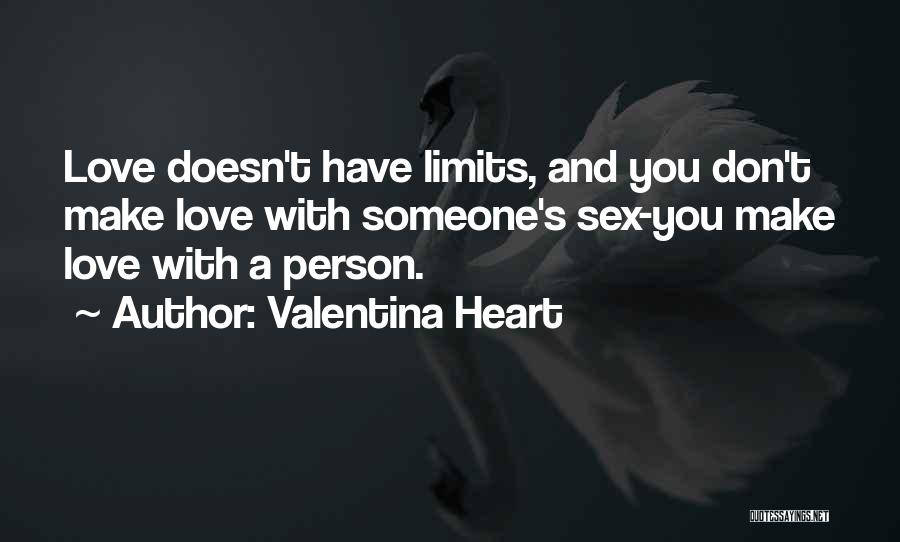 Valentina Heart Quotes: Love Doesn't Have Limits, And You Don't Make Love With Someone's Sex-you Make Love With A Person.