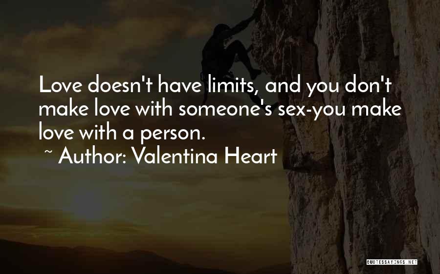 Valentina Heart Quotes: Love Doesn't Have Limits, And You Don't Make Love With Someone's Sex-you Make Love With A Person.