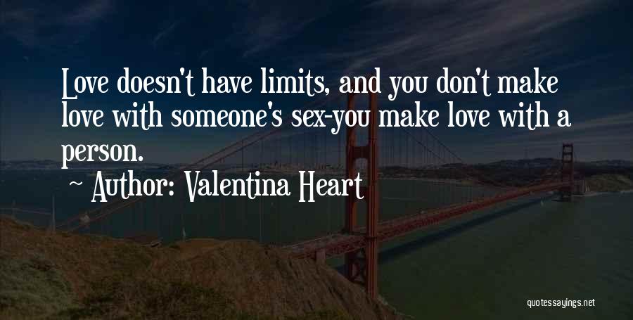 Valentina Heart Quotes: Love Doesn't Have Limits, And You Don't Make Love With Someone's Sex-you Make Love With A Person.