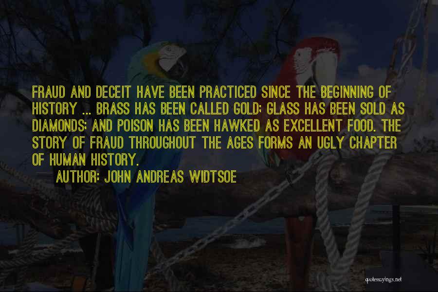 John Andreas Widtsoe Quotes: Fraud And Deceit Have Been Practiced Since The Beginning Of History ... Brass Has Been Called Gold; Glass Has Been