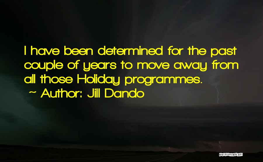 Jill Dando Quotes: I Have Been Determined For The Past Couple Of Years To Move Away From All Those Holiday Programmes.