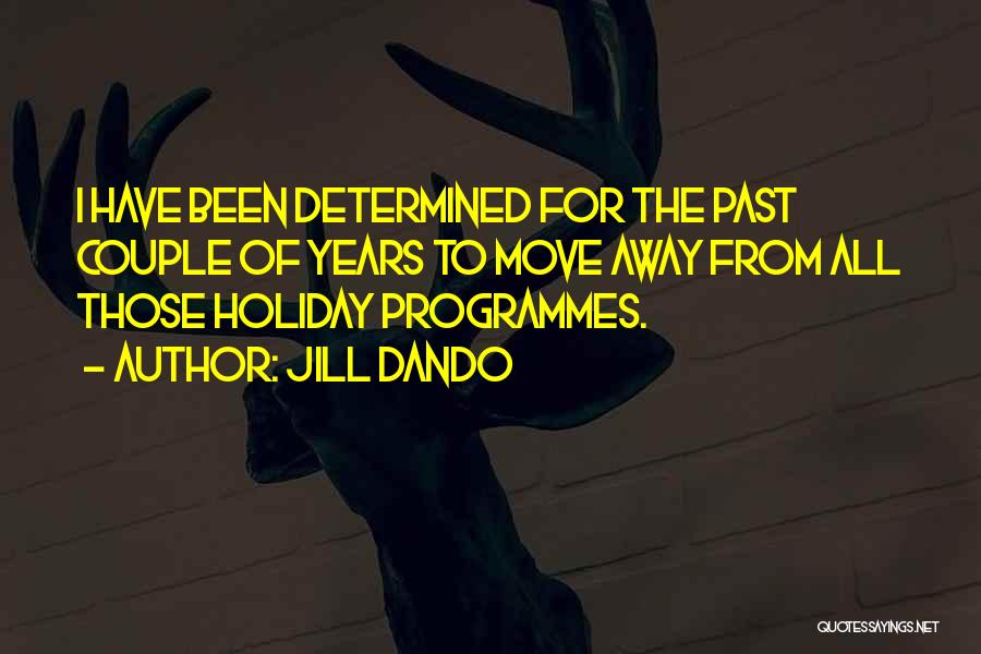 Jill Dando Quotes: I Have Been Determined For The Past Couple Of Years To Move Away From All Those Holiday Programmes.