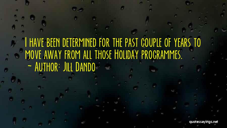 Jill Dando Quotes: I Have Been Determined For The Past Couple Of Years To Move Away From All Those Holiday Programmes.