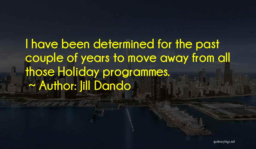 Jill Dando Quotes: I Have Been Determined For The Past Couple Of Years To Move Away From All Those Holiday Programmes.