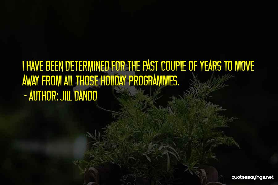 Jill Dando Quotes: I Have Been Determined For The Past Couple Of Years To Move Away From All Those Holiday Programmes.