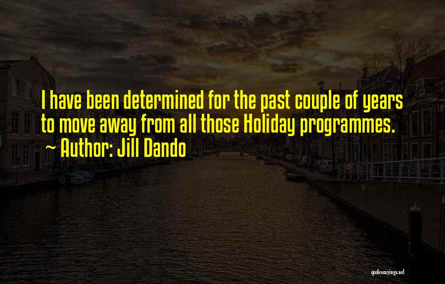 Jill Dando Quotes: I Have Been Determined For The Past Couple Of Years To Move Away From All Those Holiday Programmes.