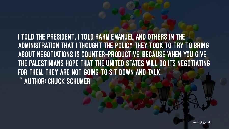 Chuck Schumer Quotes: I Told The President, I Told Rahm Emanuel And Others In The Administration That I Thought The Policy They Took