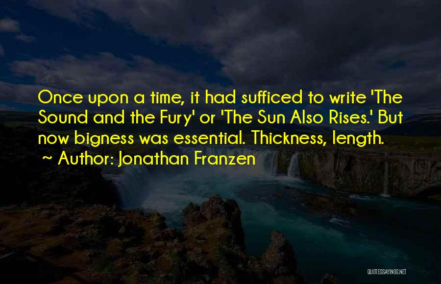 Jonathan Franzen Quotes: Once Upon A Time, It Had Sufficed To Write 'the Sound And The Fury' Or 'the Sun Also Rises.' But
