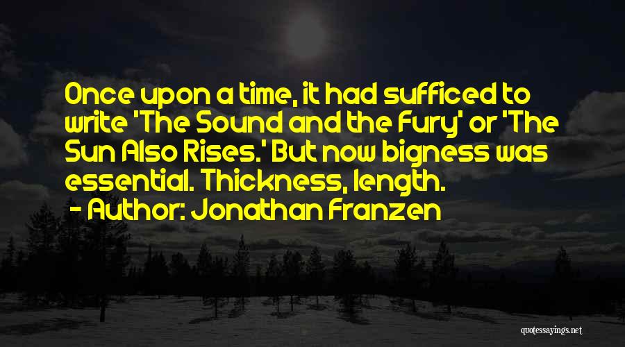 Jonathan Franzen Quotes: Once Upon A Time, It Had Sufficed To Write 'the Sound And The Fury' Or 'the Sun Also Rises.' But